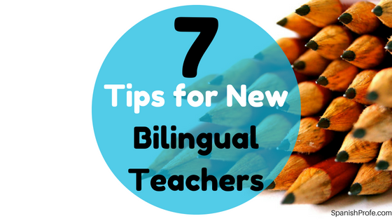 7 Tips for New Bilingual Teachers - Spanish Profe